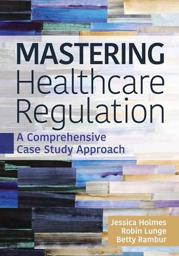 Mastering Healthcare Regulation: A Comprehensive Case Study Approach von Health Administration Press
